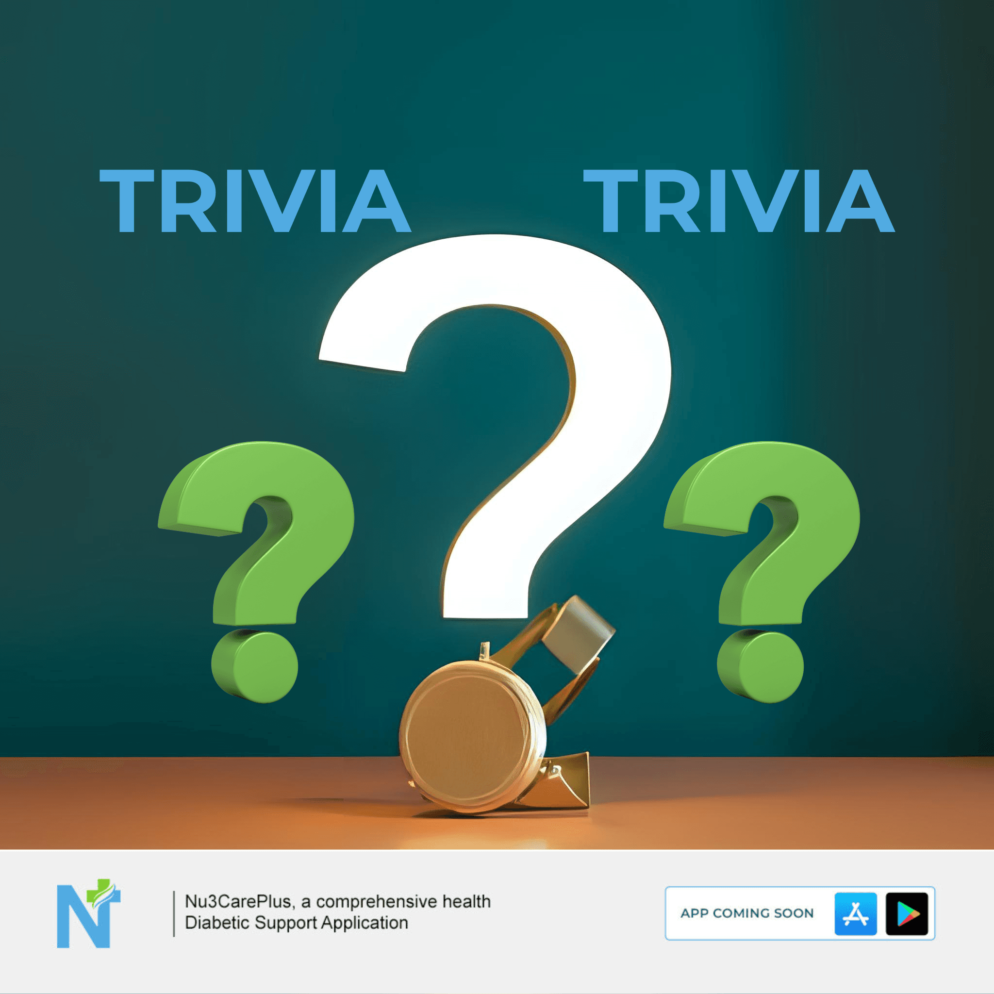 A graphic advertising a trivia contest. The word "TRIVIA" is written twice in large, bold blue letters at the top. In the center are three large, three-dimensional question marks: a white one in the middle and two green ones on either side. A golden medal with a ribbon is positioned below the central question mark. The bottom of the image features the "Nu3CarePlus" logo and text that reads "a comprehensive health Diabetic Support Application," along with "APP COMING SOON" and app store icons. The background is a solid dark teal.